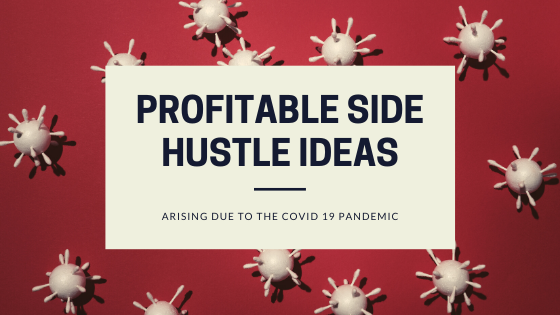 COVID 19 Corona virus profitable business ideas, side hustle opportunities, make money online