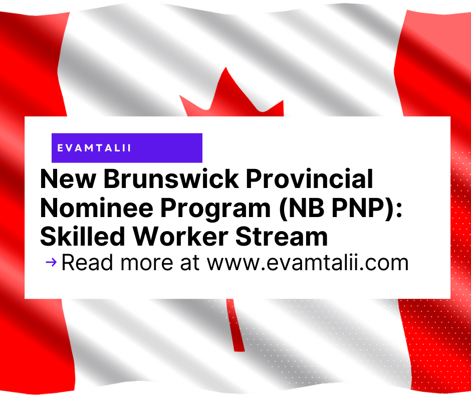 New Brunswick Provincial Nominee Program, NB PNP, New Brunswick Skilled Worker Stream