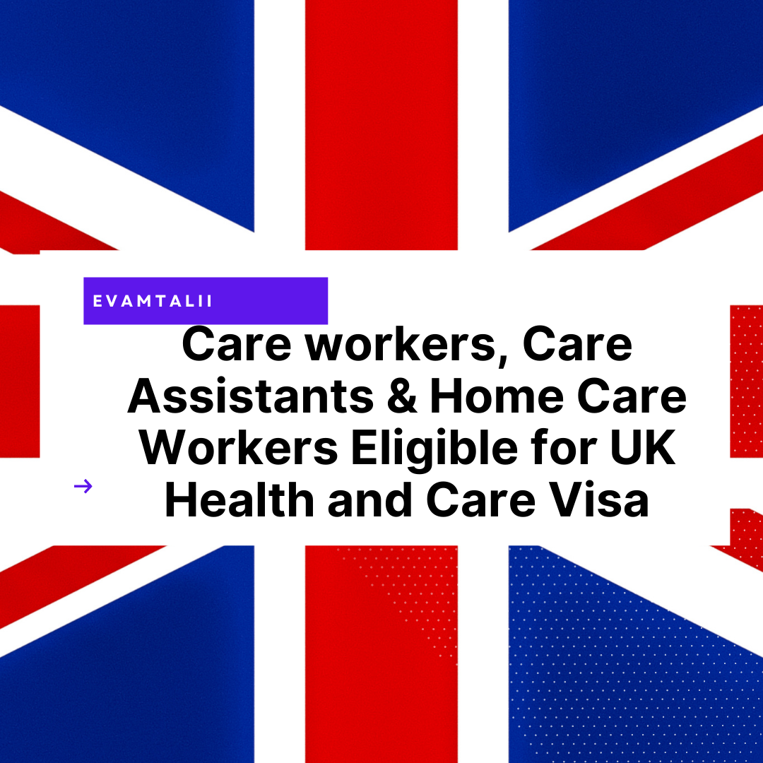 Care workers, care assistants and home care workers eligible for UK Health and Care Visa